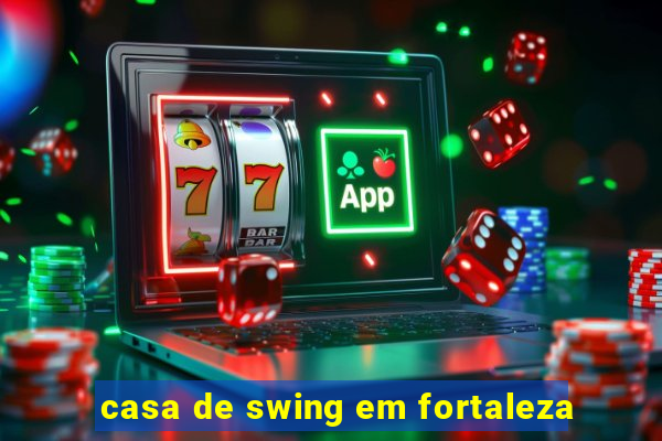 casa de swing em fortaleza